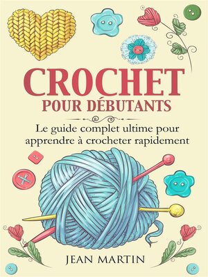 cover image of CROCHET POUR DÉBUTANTS. Le guide complet ultime pour apprendre à crocheter rapidement
